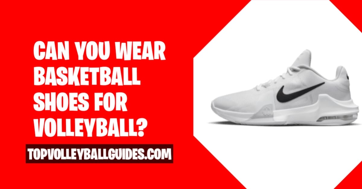 can you wear basketball shoes for volleyball